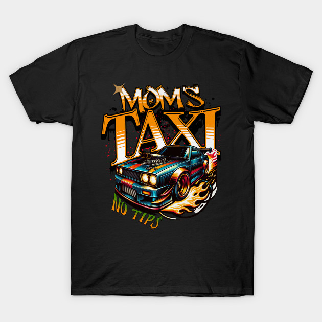 Mom's Taxi No Tips Funny Racing Racecar Street Car by Carantined Chao$